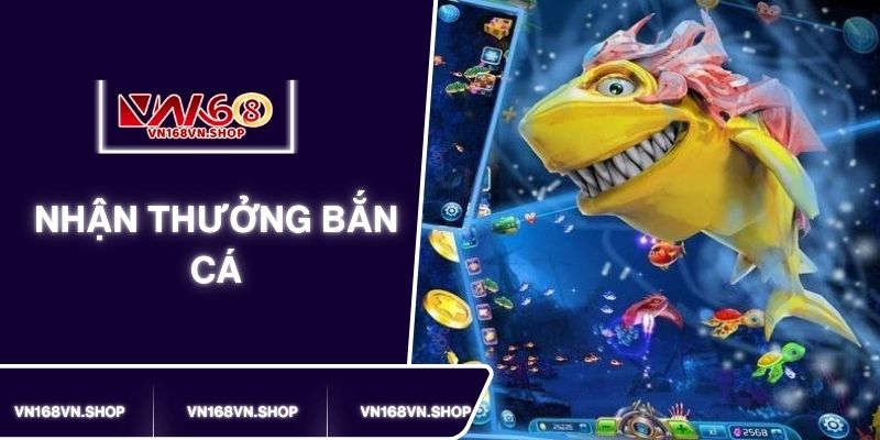 Hướng Dẫn Nhận Thưởng Bắn Cá VN168 Cập Nhật Mới Nhất Năm